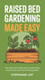 Raised Bed Gardening Made Easy: The Ultimate 5-Week Plan to Build, Plant, and Harvest Your First Thriving Garden