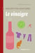 Le vinaigre - Maison - Cuisine - Santé - Beauté - 100% nature