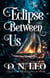 The Eclipse Between Us - Between Us, #3