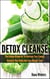 Detox Cleanse : The Unique 14 days Blueprint To Increase Your Energy, Detoxify Your Body And Lose Weight Fast!