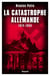 La catastrophe allemande - 1914-1945