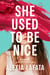 She Used to Be Nice - A Novel