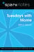 Tuesdays with Morrie (SparkNotes Literature Guide)