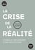 La crise de la réalité - Formes et mécanismes d'une destitution