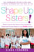 Shape Up Sisters! - What It Took for My Town in One of America's Fattest and Poorest States to Lose 15,000 Pounds