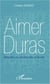Aimer Duras - Marguerite aux semelles d'eau et de vent