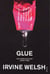 Glue - From the bestselling author of Trainspotting and Crime
