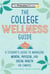 The College Wellness Guide - A Student's Guide to Managing Mental, Physical, and Social Health on Campus