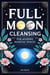 Full Moon Cleansing for Modern Magical Spaces - Moon Magic & Witchcraft, #1