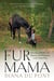 Fur Mama - How I Found My Best Life Adopting a Retired Racehorse and a Shelter Dog
