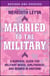 Married to the Military - A Survival Guide for Military Wives, Girlfriends, and Women in Uniform