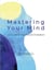Mastering Your Mind: A Guide to Emotional Freedom