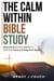 The Calm Within Bible Study : Overcoming Anxiety and Worry Self-Help Guide to Finding Inner Peace