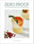 Zero Proof - 90 Non-Alcoholic Recipes for Mindful Drinking
