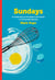Sundays - A Celebration of Breakfast and Family in 52 Essential Recipes: A Cookbook
