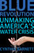 Blue Revolution - Unmaking America's Water Crisis