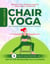 Chair Yoga for Seniors, Beginners & Desk Workers: 5-Minute Daily Routine with Step-By-Step Instructions Fully Illustrated. Reduce Pain, Improve Health and Muscle Strength - For Seniors, #1