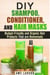DIY Shampoo, Conditioner, and Hair Masks: Budget-Friendly and Organic Hair Products That are Homemade - DIY Beauty Products