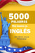 5000 Palabras Más Usadas en Inglés para Adultos Latinos Principiantes:  Con pronunciación y ejemplos prácticos para hablar  inglés fluido de verdad