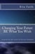 Changing Your Future BE What You Wish: Inspired by the works of Neville Goddard