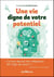 Une vie digne de votre potentiel