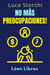 No Más Preocupaciones! - Cómo Relajarse Y Empezar A Vivir - Colección Vida Equilibrada, #37