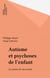Autisme et psychoses de l'enfant - Les points de vue actuels