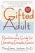 The Gifted Adult - A Revolutionary Guide for Liberating Everyday Genius(tm)