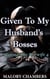 Given To My Husband's Bosses - Sharing The Hotwife, #4