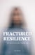 Fractured Resilience - The Untold Journey of a Troubled Soul