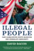 Illegal People - How Globalization Creates Migration and Criminalizes Immigrants