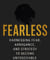 Fearless: Harnessing Fear, Arrogance, and Strategy to Become Untouchable