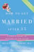 How to Get Married After 35 Revised Edition - A User's Guide to Getting to the Altar
