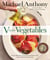 V Is for Vegetables - Inspired Recipes & Techniques for Home Cooks - from Artichokes to Zucchini