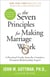 The Seven Principles for Making Marriage Work - A Practical Guide from the Country's Foremost Relationship Expert