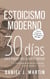 Estoicismo Moderno: 30 días para lograr más y sufrir menos - 30 días