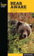 Bear Aware - The Quick Reference Bear Country Survival Guide