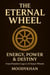 The Eternal Wheel: Energy, Power & Destiny