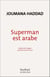 Superman est arabe - De Dieu, du mariage, des machos et autres désastreuses inventions