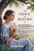 The Grace We Return To: A Journey Through Grief, Healing, and the Quiet Return of Hope