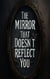 The Mirror That Doesn’t Reflect You