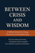 "Between Crisis and Wisdom"