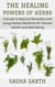 The Healing Powers of Herbs: A Guide to Natural Remedies and Using Herbal Medicine for Vibrant Health and Well-Being