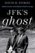 JFK's Ghost - Kennedy, Sorensen and the Making of Profiles in Courage