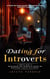 Dating for Introverts: A Step-by-step Guide to Finding Your Perfect Match (A Concise Guide to Understanding Your Introverted Partner and Maintaining a Healthy Relationship)