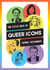 The Little Book of Queer Icons - The Inspiring True Stories Behind Groundbreaking LGBTQ+ Icons