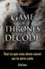 Game of Thrones décodé - Tout ce que vous devez savoir sur la série culte