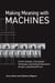 Making Meaning with Machines - Somatic Strategies, Choreographic Technologies, and Notational Abstractions through a Laban/Bartenieff Lens