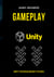 GAMEPLAY Unity - Unity-peliohjelmointi tutuksi