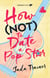 How Not to Date a Pop Star
